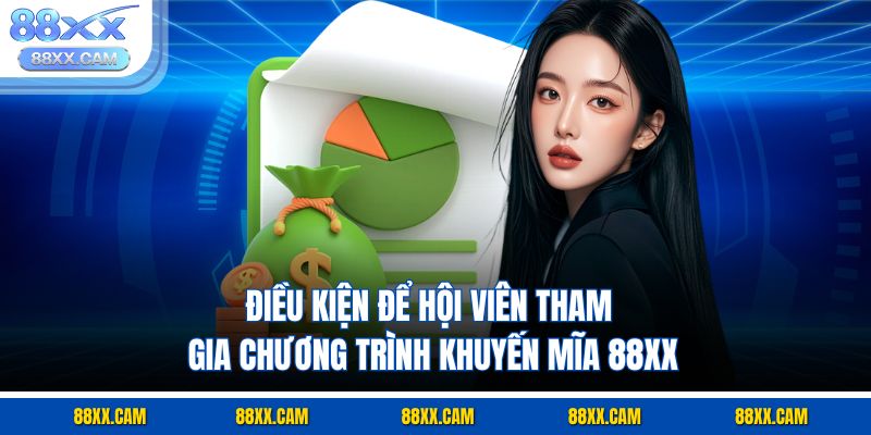 Điều kiện để hội viên tham gia chương trình khuyến mãi 88xx Điều kiện để hội viên tham gia chương trình khuyến mãi 88xx