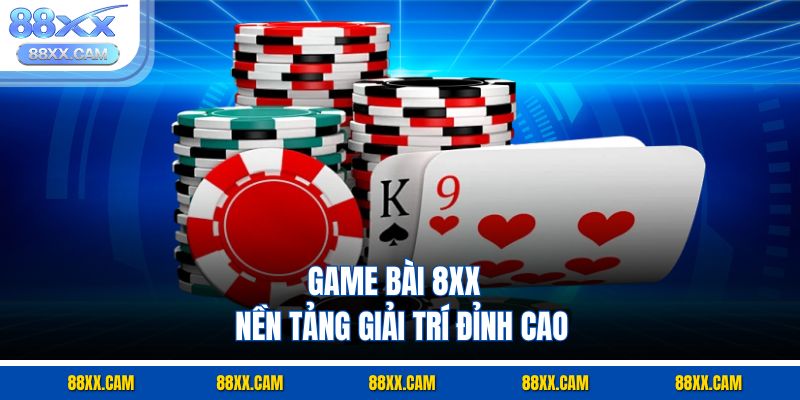 Game bài 88XX - Nền tảng giải trí đỉnh cao Game bài 88XX - Nền tảng giải trí đỉnh cao