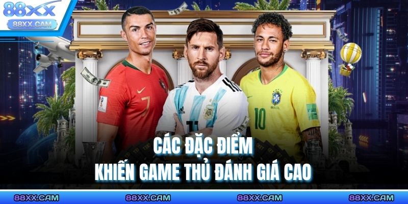 Các đặc điểm khiến game thủ đánh giá cao